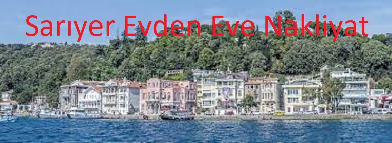 Sarıyer Evden Eve Nakliyat